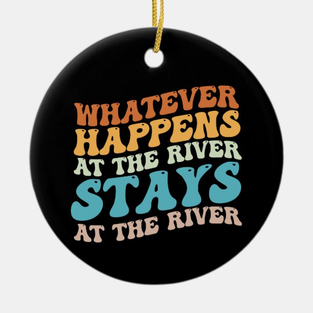 Was auch immer am Fluss Bleibe, am Fluss Keramik Ornament (Vorne)