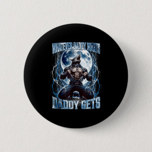 Was auch immer Daddy will, bekommt Daddy Lustiger  Button