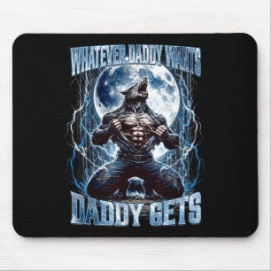 Was auch immer Daddy will, bekommt Daddy Lustiger Mousepad