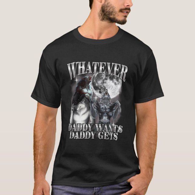 Was auch immer Daddy will, bekommt Daddy Werwolf A T-Shirt (Vorderseite)