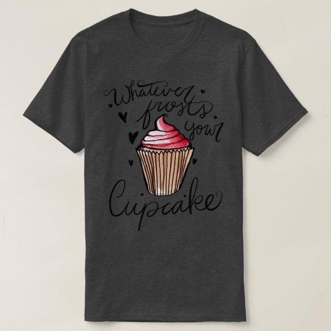 Was auch immer deinen Kuchen friert T-Shirt (Design vorne)