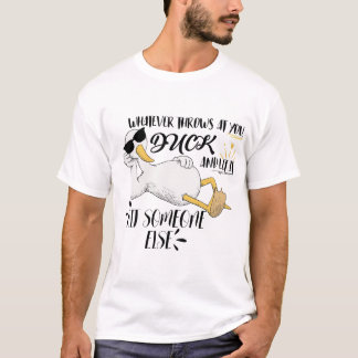 Was auch immer dir das Leben schwirren mag, Ente T-Shirt