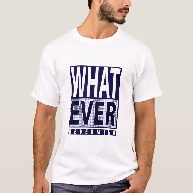 Was auch immer - Funny Sarcastic Sprichwort - Meme T-Shirt (Vorderseite)