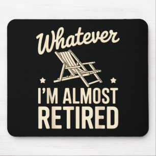 Was auch immer ich bin, bin ich fast im Ruhestand Mousepad