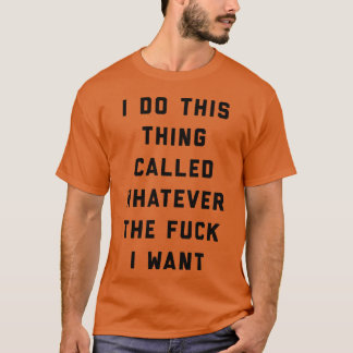 Was auch immer ich will lustiger beleidigender Spr T-Shirt