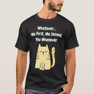 Was auch immer Ich zuerst Ich zweitens Du Wann auc T-Shirt
