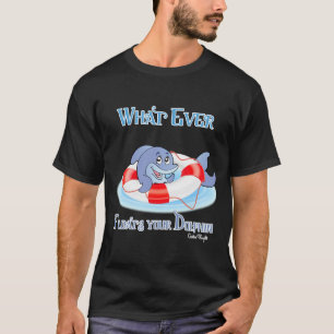 Was auch immer Ihr Dolphin schwimmt T-Shirt
