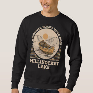 Was auch immer Ihr Schiff schwimmt Millinocket Lak Sweatshirt