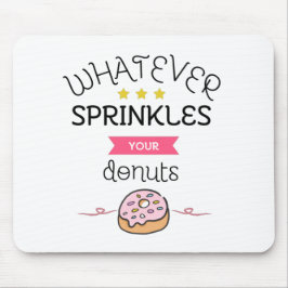 Was auch immer Ihre Donuts sprinken Mousepad
