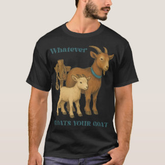 Was auch immer Ihre Ziegen-Farmtier flotiert _1  T-Shirt