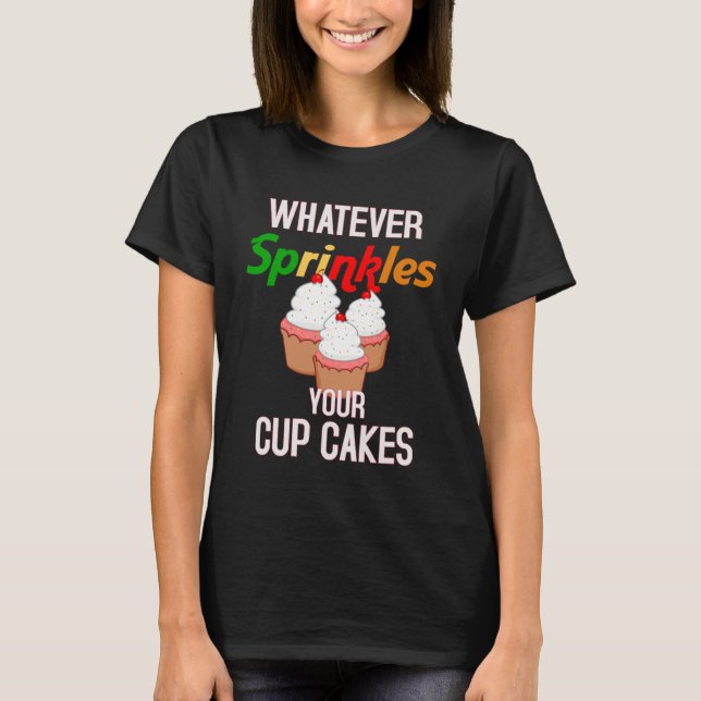 Was auch immer Ihren Cupcake-Kuchen-Kuchen-Bäcker  T-Shirt (Vorderseite)