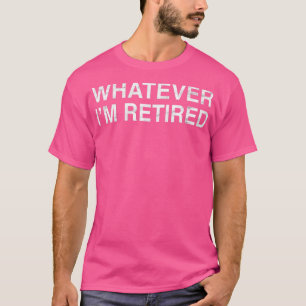 Was auch immer im Remüden Funny Retirement Sprichw T-Shirt