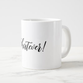 Was auch immer! Jumbo-Tasse