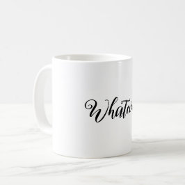 Was auch immer! Mug Kaffeetasse