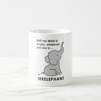 Was auch immer Sie sagen, ist Irrelephant Elefant Kaffeetasse