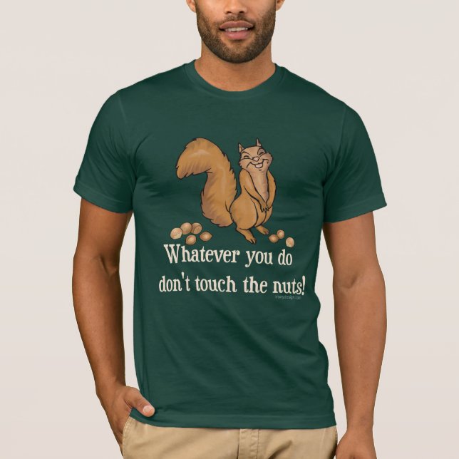 Was auch immer Sie tun, nicht tun Touch die Nüsse! T-Shirt (Vorderseite)