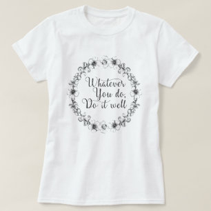Was auch immer Sie tun, tun Sie es gut - motiviere T-Shirt