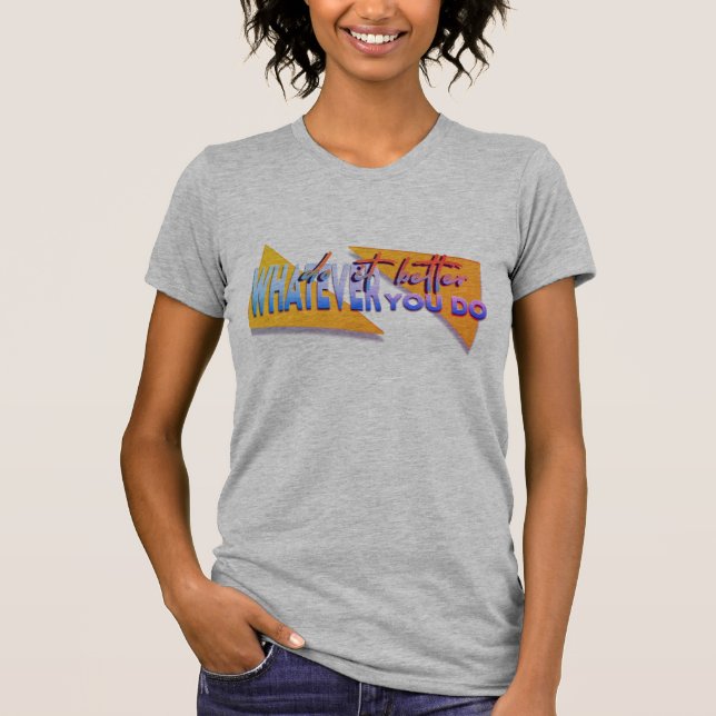 Was auch immer wir tun T-Shirt (Vorderseite)