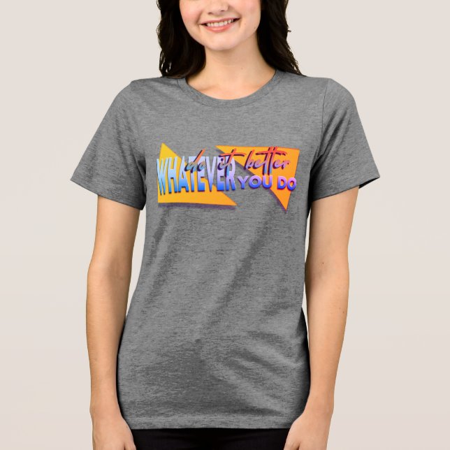 Was auch immer wir tun Tri-Blend shirt (Vorderseite)