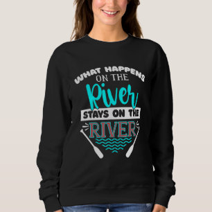 Was auf dem Fluss Bleibe auf dem Fluss Kayak Sweatshirt