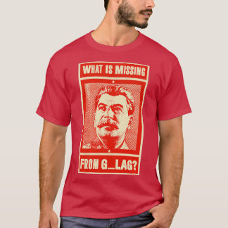 Was aus GULAG Funny Stalin Stalin Com Vermisst ist T-Shirt