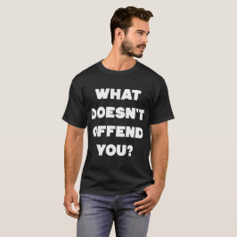 WAS BELEIDIGT SIE NICHT? Verärgerte Antileute cool T-Shirt
