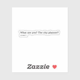 Was bist du? Der Stadtplaner? Aufkleber