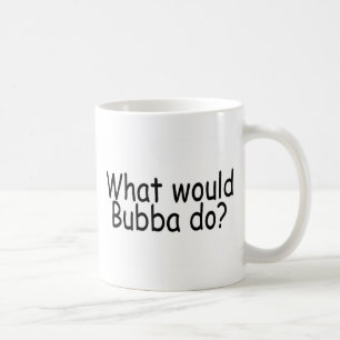 Was Bubba tun würde Tasse
