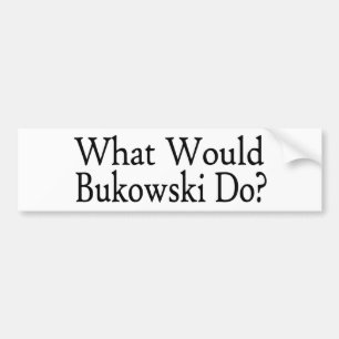 Was Bukowski tun würde Autoaufkleber