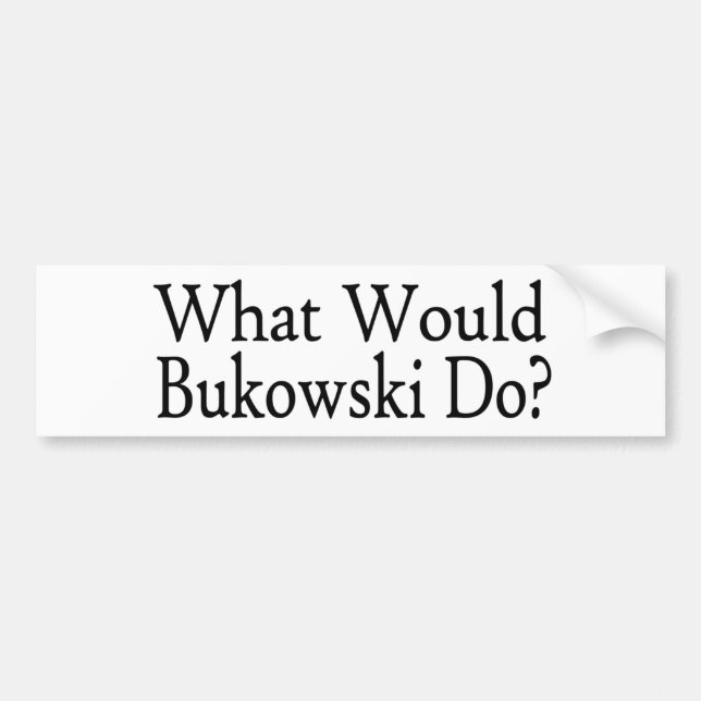 Was Bukowski tun würde Autoaufkleber (Vorne)