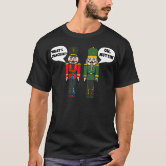 Was Crackin Oh Nuttin Funny Christmas Nutcracker T-Shirt