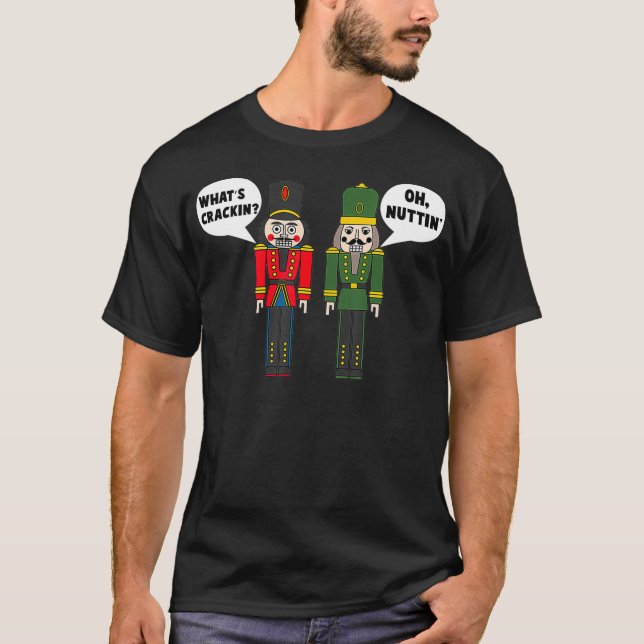 Was Crackin Oh Nuttin Funny Christmas Nutcracker T-Shirt (Vorderseite)