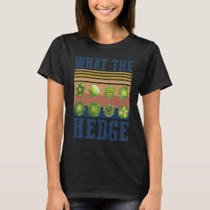 Was der Hecken Gartenbau T-Shirt