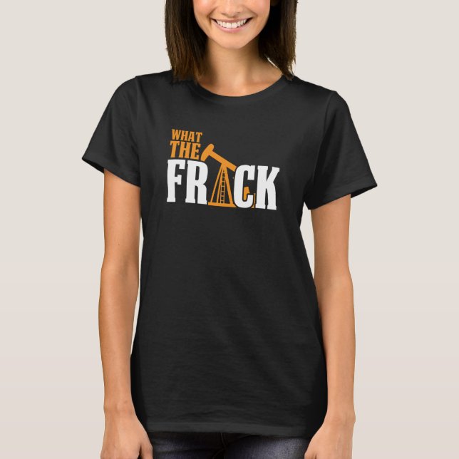 Was der Ölbohrinfracker im Frack-Ölfeld zerbricht T-Shirt (Vorderseite)