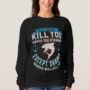 Was dich nicht tötet, macht dich stärker, außer Sh Sweatshirt