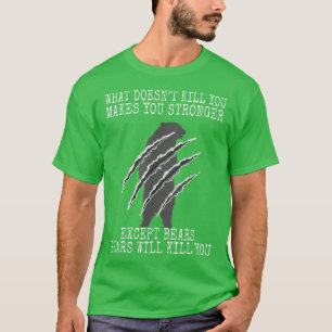 Was dich nicht tötet, macht dich zu stärkeren Bäre T-Shirt