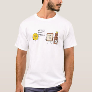 Was die Franzosen, Toast?! T-Shirt