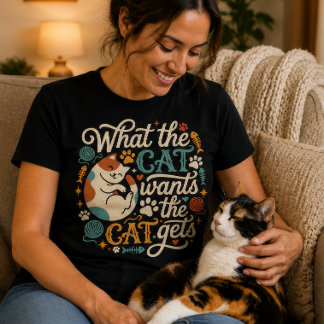 Was die Katze will, bekommt die Katze Lustiger Kat T-Shirt