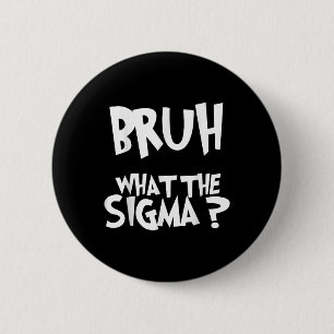 Was die Sigma Bruh Funny Kids Teens Youth Meme Sa Button