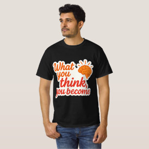 Was du denkst, du wirst T-Shirt