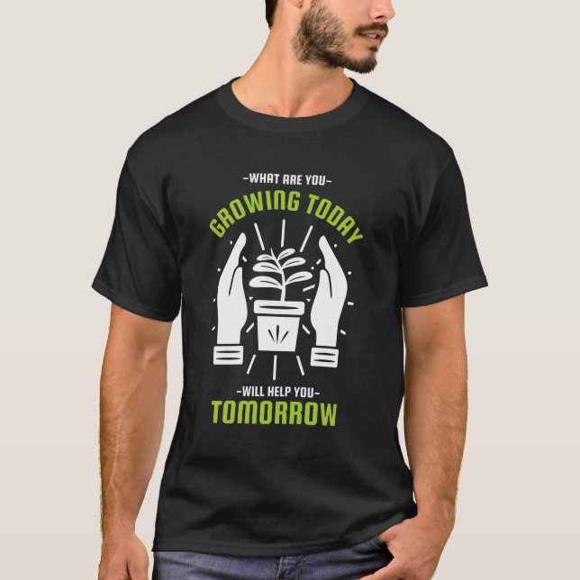 Was du heute anbaust, wird dir morgen helfen T-Shirt (Vorderseite)