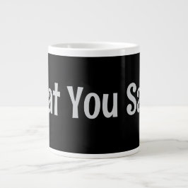 Was du sagst! Kaffee-Tasse Jumbo-Tasse