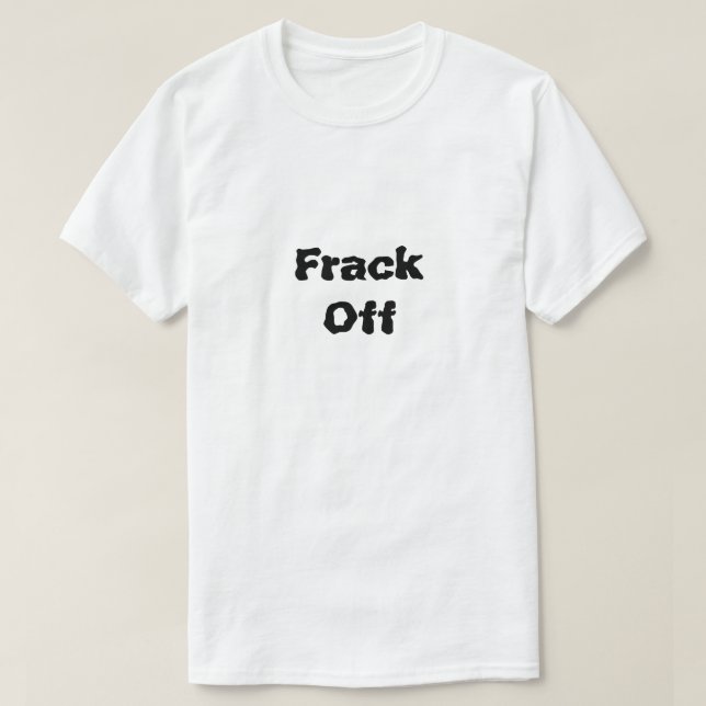 Was Fracking ausmacht T-Shirt (Design vorne)