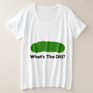 Was für ein Dill-Pickle Große Größe T-Shirt