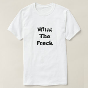 Was für ein Frack, was Fracking T-Shirt
