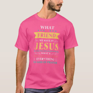 Was für ein Freund wir in Jesus haben, Christliche T-Shirt