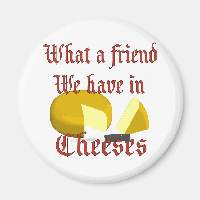 Was für ein Freund wir in Käse haben Magnet (Vorne)
