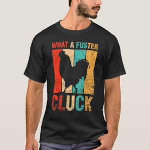 Was für ein Fuster-Cluck-Geflügel-Bauer-Hühner T-Shirt