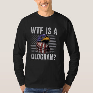 Was für ein Kilogramm lustiger 4. Juli Patriotisch T-Shirt