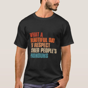 Was für ein schöner Tag, um den Pro anderer zu res T-Shirt